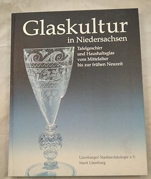 Glaskultur in Niedersachsen - Tafelgeschirr und Haushaltsglas vom Mittelalter bis zur frühen Neuz...