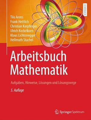 Seller image for Arbeitsbuch Mathematik: Aufgaben, Hinweise, L ¶sungen und L ¶sungswege (German Edition) by Arens, Tilo, Hettlich, Frank, Karpfinger, Christian, Kockelkorn, Ulrich, Lichtenegger, Klaus, Stachel, Hellmuth [Paperback ] for sale by booksXpress