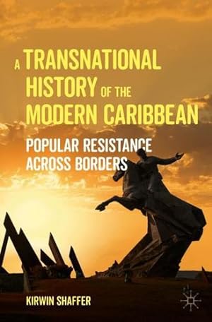 Bild des Verkufers fr A Transnational History of the Modern Caribbean: Popular Resistance across Borders by Shaffer, Kirwin [Paperback ] zum Verkauf von booksXpress