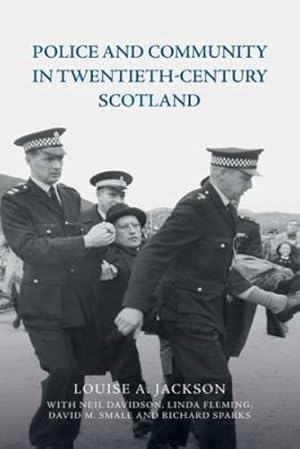 Seller image for Police and Community in Twentieth-Century Scotland by Jackson, Louise A., Davidson, Neil, Fleming, Linda, Smale, David M., Sparks, Richard [Paperback ] for sale by booksXpress