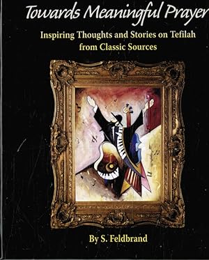 Imagen del vendedor de Towards Meaningful Prayer: Inspiring Thoughts & Stories on Tefilah from Classic Sources a la venta por Bookshop Baltimore