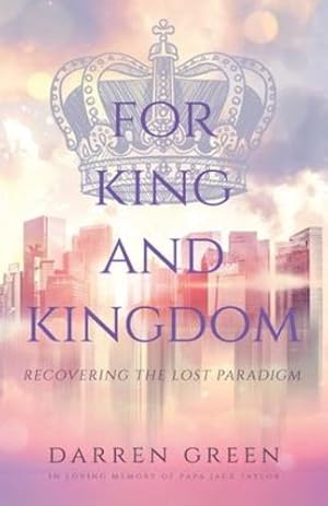 Imagen del vendedor de For King and Kingdom: Recovering the Lost Paradigm by Green, Darren [Paperback ] a la venta por booksXpress
