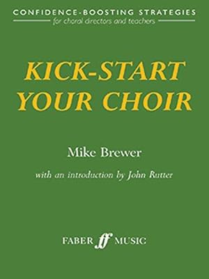 Bild des Verkufers fr Kick-Start Your Choir: Confidence-Boosting Strategies zum Verkauf von WeBuyBooks