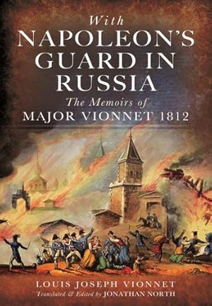 Seller image for With Napoleonâ  s Guard in Russia: The Memoirs of Major Vionnet, 1812 by Vionnet, Louis Joseph [Paperback ] for sale by booksXpress