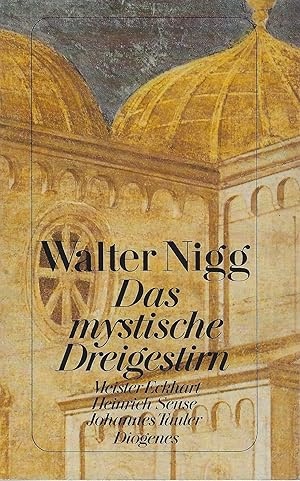 Das mystische Dreigestirn. Meister Eckhart - Heinrich Seuse - Johannes Tauler