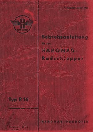 Image du vendeur pour Hanomag - Hannover: Betriebsanleitung fr den Hanomag-Radschlepper Typ R 16. 1. Ausgabe Januar 1956. Mit Schmierplan R 16 (29x29cm). mis en vente par Buch von den Driesch