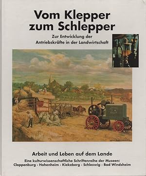 Seller image for Vom Klepper zum Schlepper: Zur Entwicklung der Antriebskrfte in der Landwirtschaft (= Arbeit und Leben auf dem Lande. Eine kulturwissenschaftlihe Schriftenreihe, Band 3). for sale by Buch von den Driesch