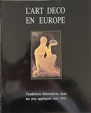 L'ART DECO EN EUROPE. TENDANCES DECORATIVES DANS LES ARTS APPLIQUES VERS 1925