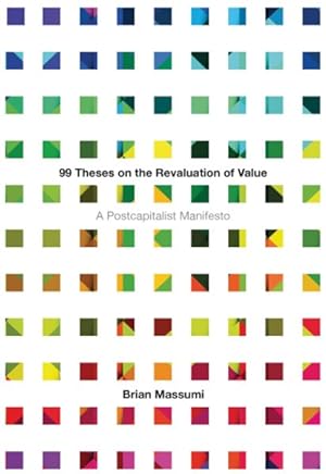 Image du vendeur pour 99 Theses on the Revaluation of Value : A Postcapitalist Manifesto mis en vente par GreatBookPrices