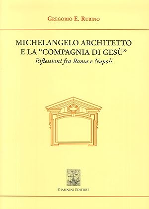 Seller image for MICHELANGELO ARCHITETTO E LA "COMPAGNIA DI GESU". Riflessioni fra Roma e Napoli for sale by Libreria Neapolis di Cirillo Annamaria