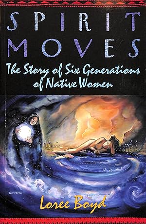 Seller image for Spirit Moves: Story of Six Generations of Native Women for sale by M Godding Books Ltd
