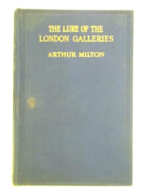 Imagen del vendedor de The Lure of the London Galleries - A Record of Beauty and Romance a la venta por World of Rare Books