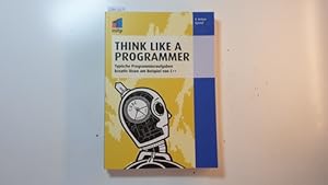 Think like a programmer : typische Programmieraufgaben kreativ lösen am Beispiel von C++