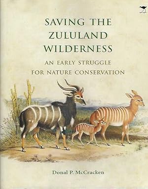 Saving the Zululand Wilderness. An Early Struggle for Nature Conservation.