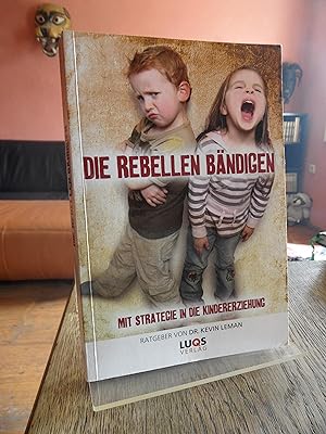 Bild des Verkufers fr Die Rebellen bndigen. Mit Strategie in die Kindererziehung. Ratgeber. zum Verkauf von Antiquariat Floeder