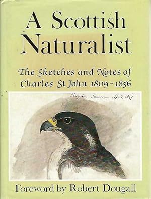 Seller image for A Scottish Naturalist. The sketches and notes of Charles St John 1809-1856. for sale by C. Arden (Bookseller) ABA