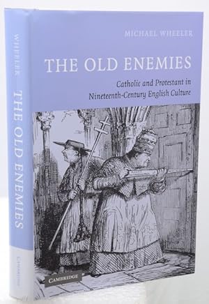 THE OLD ENEMIES. Catholic and Protestant in Nineteenth-Century English Culture.