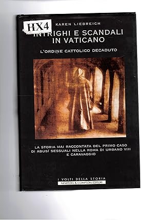 Bild des Verkufers fr Intrighi e scandali in Vaticano. L'ordine cattolico decaduto. La storia mai raccontata del primo caso di abusi sessuali nella Roma di Urbano VIII e Caravaggio. zum Verkauf von Libreria Gull