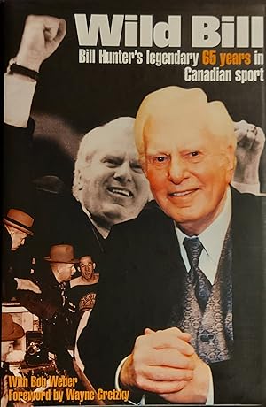 Imagen del vendedor de Wild Bill: Bill Hunter's Legendary 65 Years In Canadian Sport [Signed & Dated] 1St Ed a la venta por Mister-Seekers Bookstore