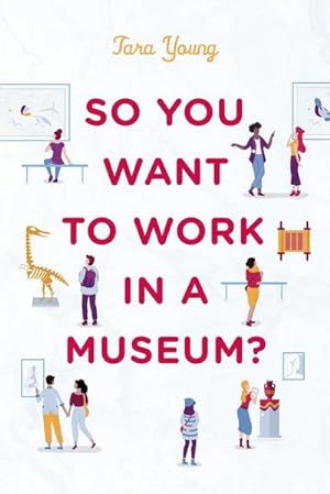 Bild des Verkufers fr So You Want to Work in a Museum? zum Verkauf von AHA-BUCH GmbH