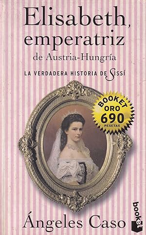 Elisabeth, emperatriz de austria-hungria. La verdadadera historia de Sissi