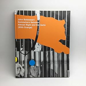 Seller image for JOHN BALDESSARI: SOMEWHERE BETWEEN ALMOST RIGHT AND NOT QUITE (WITH ORANGE). for sale by Any Amount of Books