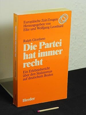 Die Partei hat immer recht - Ein Erlebnisbericht über den Stalinismus auf deutschem Boden - aus d...