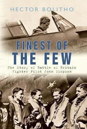 Imagen del vendedor de Finest of the Few: The Story of Battle of Britain Fighter Pilot John Simpson a la venta por WeBuyBooks