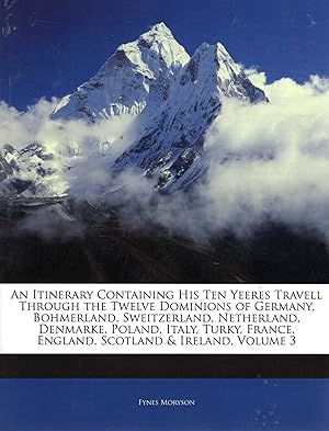 Seller image for An Itinerary Containing His Ten Yeeres Travell: Through the Twelve Dominions of Germany, Bohmerland, Sweitzerland, Netherland, Denmarke, Poland, . France, England, Scotland & Ireland, Volume III (3, three) for sale by Pendleburys - the bookshop in the hills