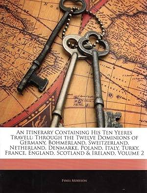 Seller image for An Itinerary Containing His Ten Yeeres Travell: Through the Twelve Dominions of Germany, Bohmerland, Sweitzerland, Netherland, Denmarke, Poland, . France, England, Scotland & Ireland, Volume II (2, two) for sale by Pendleburys - the bookshop in the hills