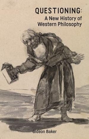 Immagine del venditore per Questioning: A New History of Western Philosophy by Baker, Gideon [Hardcover ] venduto da booksXpress
