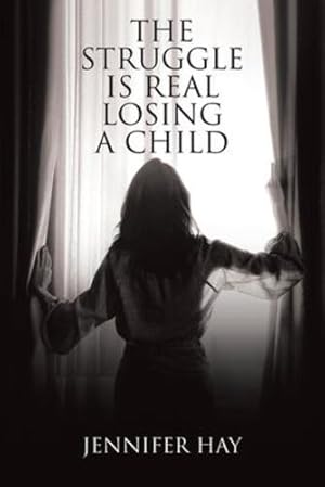 Seller image for The Struggle Is Real Losing a Child by Hay, Jennifer [Paperback ] for sale by booksXpress