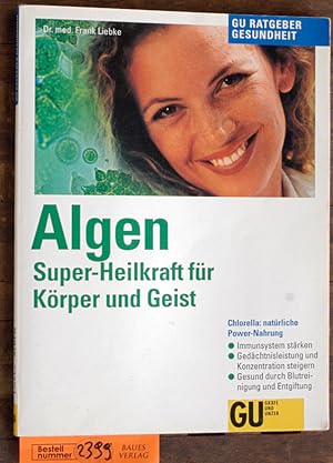 Algen : Super-Heilkraft für Körper und Geist Chlorella: natürliche Power-Nahrung ; Immunsystem st...