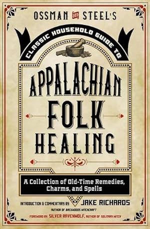 Seller image for Ossman & Steel's Classic Household Guide to Appalachian Folk Healing (Paperback) for sale by Grand Eagle Retail