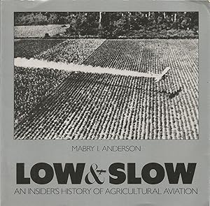 Immagine del venditore per Low & Slow: An Insider's History of Agricultural Aviation venduto da The Book Junction