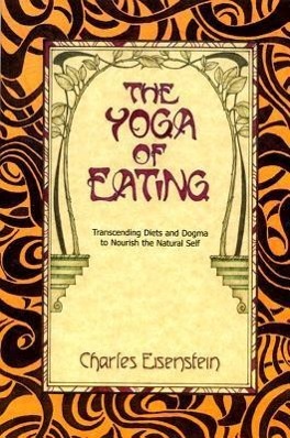 Bild des Verkufers fr The Yoga of Eating: Transcending Diets and Dogma to Nourish the Natural Self zum Verkauf von moluna