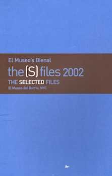 Seller image for The (s) Files 2002 : The Selected Files : El Museo Del Barrio, NYC, October 24, 2002-February 16, 2003 ISBN: 1882454138 9781882454136 for sale by Wittenborn Art Books