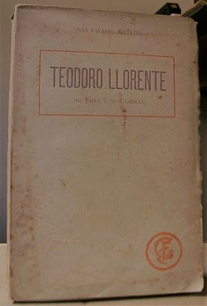 TEODORO LLORENTE, SU VIDA Y SUS OBRAS. Florilegio de sus poesias (valencianas, castellanas y trad...