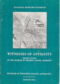 Seller image for Witnesses of Antiquity : Brief Guide of the Museum of Western Asiatic Antiquity. for sale by Wittenborn Art Books