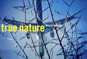 Willie Doherty : True Nature [Published to Accompany the Exhibition Held at the Renaissance Socie...