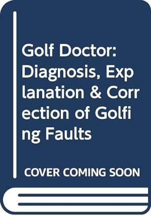 Immagine del venditore per Golf Doctor: Diagnosis, Explanation & Correction of Golfing Faults venduto da WeBuyBooks