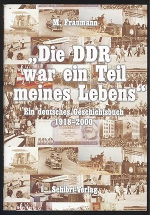 Seller image for Die DDR war ein Teil meines Lebens". Ein deutsches Geschichtsbuch 1918 - 2000. for sale by Versandantiquariat Markus Schlereth
