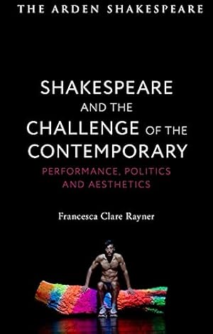 Seller image for Shakespeare and the Challenge of the Contemporary: Performance, Politics and Aesthetics for sale by WeBuyBooks