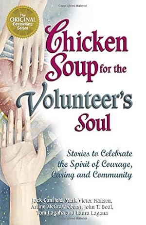 Bild des Verkufers fr Chicken Soup for the Volunteer's Soul: Stories to Celebrate the Spirit of Courage, Caring and Community (Chicken Soup for the Soul) zum Verkauf von WeBuyBooks