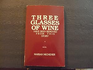 Seller image for Three Glasses Of Wine Have Been Removed From This Story sc Marian Michener for sale by Joseph M Zunno