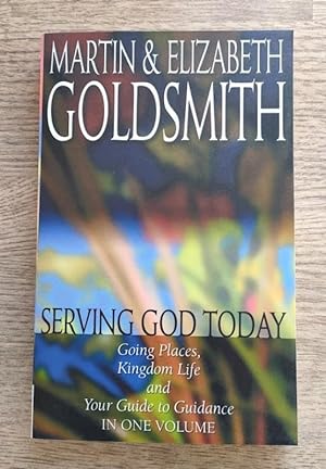 Bild des Verkufers fr Serving God Today: Going Places; Kingdom Life; and Your Guide to Guidance, in One Volume zum Verkauf von Peter & Rachel Reynolds