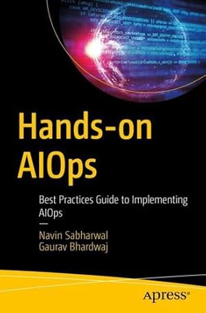 Seller image for Hands-on AIOps: Best Practices Guide to Implementing AIOps by Sabharwal, Navin, Bhardwaj, Gaurav [Paperback ] for sale by booksXpress