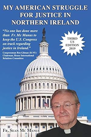 MY AMERICAN STRUGGLE FOR JUSTICE IN NORTHERN IRELAND [THIRD US EDITION 2019]