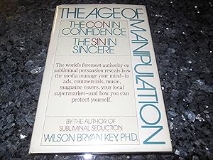 The Age of Manipulation: The Con in Confidence, the Sin in Sincere