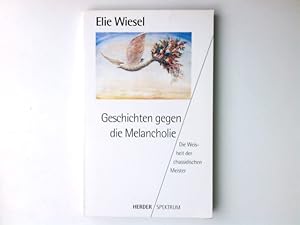 Bild des Verkufers fr Geschichten gegen die Melancholie : die Weisheit der chassidischen Meister. Aus dem Franz. von Hanns Bcker / Herder-Spektrum ; Bd. 4296 zum Verkauf von Antiquariat Buchhandel Daniel Viertel